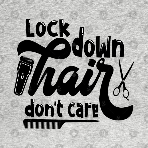 Lock Down Hair Don't Care Funny Quarantine by so_celia
